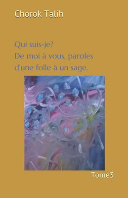 Qui Suis-Je? De Moi À Vous, Paroles D'Une Folle À Un Sage. (French Edition)