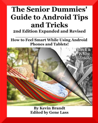 The Senior Dummies' Guide To Android Tips And Tricks: How To Feel Smart While Using Android Phones And Tablets (The Senior Dummies' Guides)