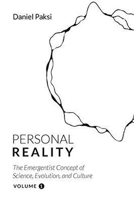 Personal Reality, Volume 1: The Emergentist Concept Of Science, Evolution, And Culture