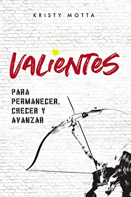 Valientes: Para Permanecer, Crecer Y Avanzar (Spanish Edition)