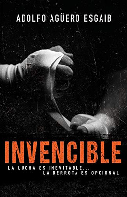 Invencible: La Lucha Es Inevitable La Derrota Es Opcional (Spanish Edition)