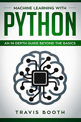 Machine Learning With Python: An In-Depth Guide Beyond The Basics