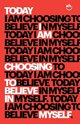 Today I Am Choosing To Believe In Myself