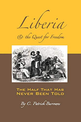 Liberia & The Quest For Freedom (The Half That'S Never Been Told)