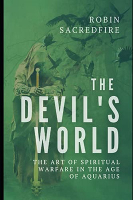 The DevilS World: The Art Of Spiritual Warfare In The Age Of Aquarius
