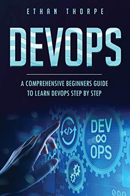 Devops: A Comprehensive Beginners Guide To Learn Devops Step By Step