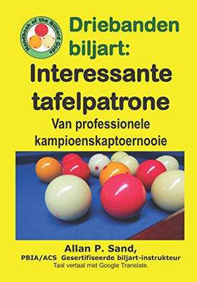 Driebanden Biljart - Interessante Tafelpatrone: Van Professionele Kampioenskaptoernooie (Afrikaans Edition)