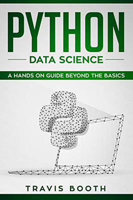 Python Data Science: A Hands-On Guide Beyond The Basics