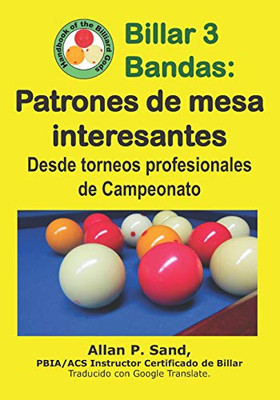 Billar 3 Bandas - Patrones De Mesa Interesantes: Desde Torneos Profesionales De Campeonato (Spanish Edition)