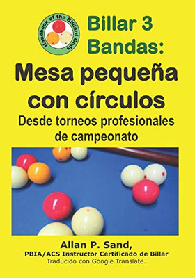 Billar 3 Bandas - Mesa Pequeña Con Círculos: Desde Torneos Profesionales De Campeonato (Spanish Edition)