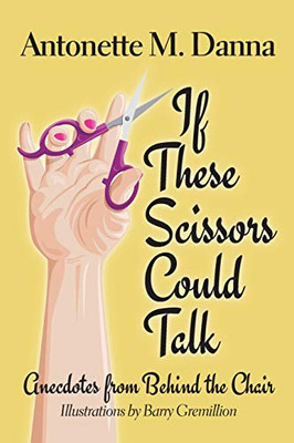 If These Scissors Could Talk: Anecdotes From Behind The Chair