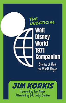 The Unofficial Walt Disney World 1971 Companion: Stories Of How The World Began