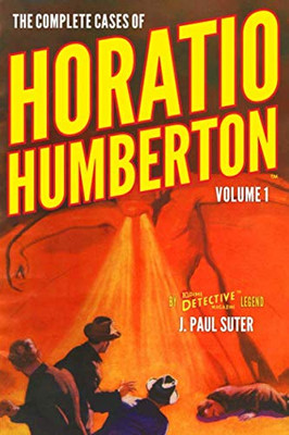 The Complete Cases Of Horatio Humberton, Volume 1 (The Dime Detective Library)