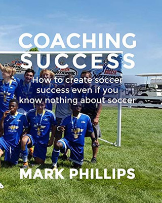 Coaching Success: Elevate Your Soccer Coaching With Success In Mind