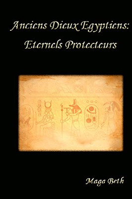 Anciens Dieux Egyptiens: Eternels Protecteurs (French Edition)