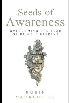 Seeds Of Awareness: Overcoming The Fear Of Being Different