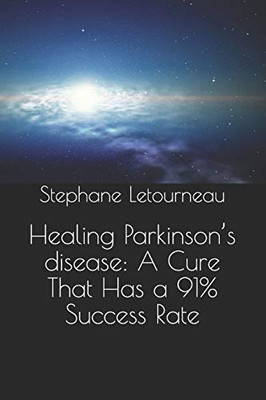 Healing ParkinsonS Disease: A Cure That Has A 91% Success Rate