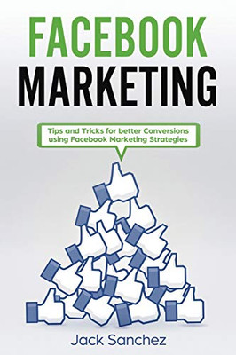 Facebook Marketing: Tips And Tricks For Better Conversion Using Facebook Marketing Strategies