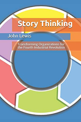 Story Thinking: Transforming Organizations For The Fourth Industrial Revolution