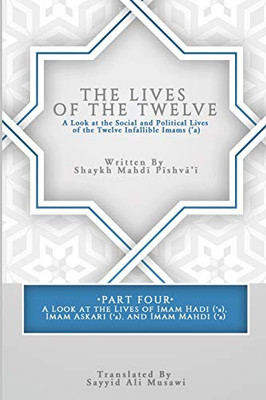 The Lives Of The Twelve: A Look At The Social And Political Lives Of The Twelve Infallible Imams- Part 4