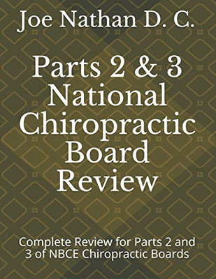 Part 2 And 3 National Chiropractic Board Review: Complete Review For Parts 2 And 3 Of Chiropractic Boards