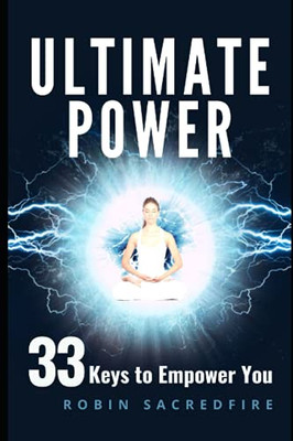 Ultimate Power: 33 Keys To Empower You