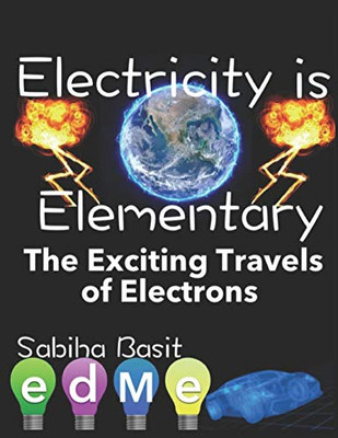 Electricity Is Elementary: The Exciting Flow Of Electrons (Edme Science)