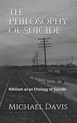 The Philosophy Of Suicide: Nihilism As An Etiology Of Suicide