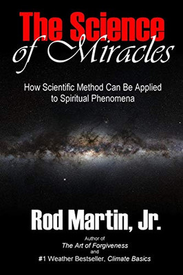 The Science Of Miracles: How Scientific Method Can Be Applied To Spiritual Phenomena