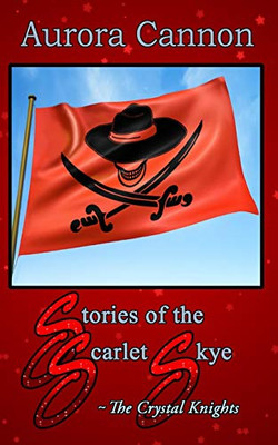 Stories Of The Scarlet Skye: The Crystal Knights