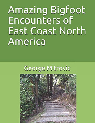 Amazing Bigfoot Encounters Of East Coast North America