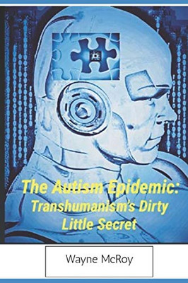 The Autism Epidemic:: Transhumanism'S Dirty Little Secret