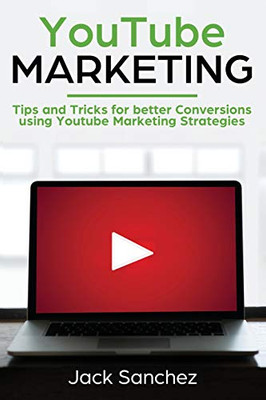 Youtube Marketing: Tips And Tricks For Better Conversions Using Youtube Marketing Strategies