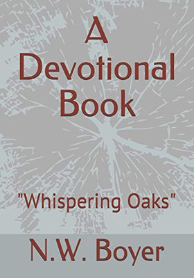 A Devotional Book: "Whispering Oaks" (Devotional Books By N.W.Boyer)