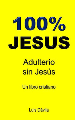 100% Jesus: Adulterio Sin Jesús (Un Libro Cristiano) (Spanish Edition)