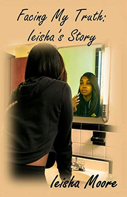 Facing My Truth: Ieisha'S Story