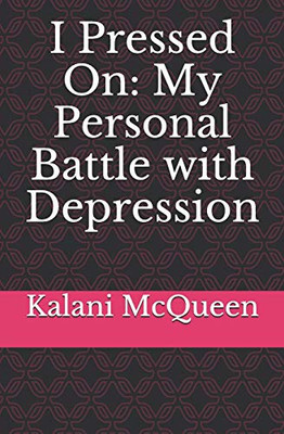 I Pressed On: My Personal Battle With Depression