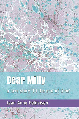 Dear Milly: A Love Story 'Til The End Of Time'