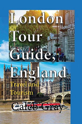 London Tour Guide, England: Travel And Tourism