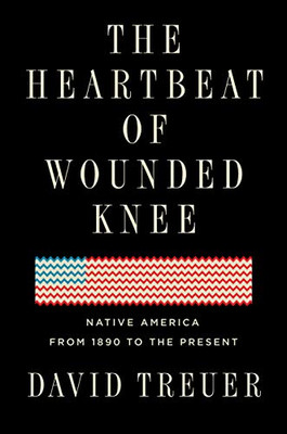 The Heartbeat of Wounded Knee: Native America from 1890 to the Present