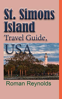 St. Simons Island Travel Guide, Usa: The History, And Touristic Information