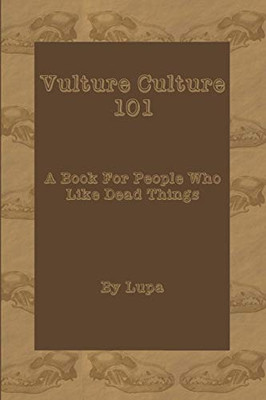 Vulture Culture 101: A Book For People Who Like Dead Things