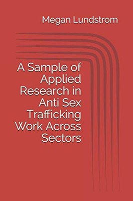 A Sample Of Applied Research In Anti Sex Trafficking Work Across Sectors