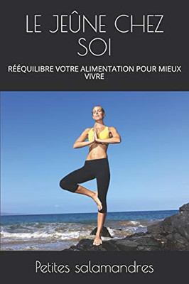 Le Jeûne Chez Soi: Rééquilibre Votre Alimentation Pour Mieux Vivre (Jeune) (French Edition)