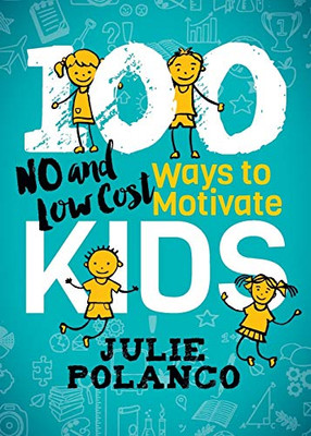 100 Ways To Motivate Kids: No And Low Cost