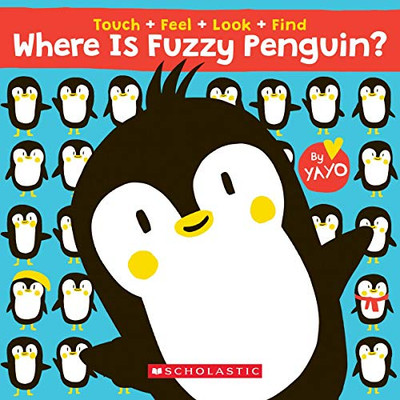 Where Is Fuzzy Penguin? A Touch, Feel, Look, And Find Book!