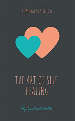 The Art Of Self-Healing: A Pathway To Self-Love