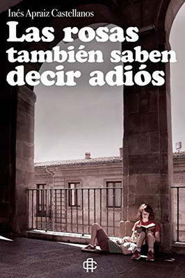 Las Rosas También Saben Decir Adiós (Spanish Edition)