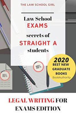 Law School Exams: Secrets Of Straight A Students: Legal Writing For Exams Edition (Straight A Law Student)