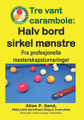 Tre Vant Carambole - Halv Bord Sirkel Mønstre: Fra Profesjonelle Mesterskapsturneringer (Norwegian Edition)